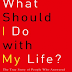 What Should I Do with My Life?: The True Story of People Who Answered the Ultimate Question Kindle Edition PDF
