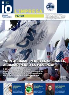 Io L'Impresa - Gennaio & Febbraio 2014 | CBR 96 dpi | Mensile | Professionisti | Artigianato
Il C.N.A. (Confederazione Nazionale dell'Artigianato) di Parma è nato nel 1946, conta oltre 4000 iscritti e oltre 3000 soci pensionati, ha una struttura operativa di 130 dipendenti ed è per questo in grado di seguire con competenza professionale e precisione le più differenti casistiche inerenti al mondo del lavoro.
C.N.A. a livello provinciale promuove le organizzazioni di raggruppamenti di interessi per il conseguimento di obiettivi specifici comuni.