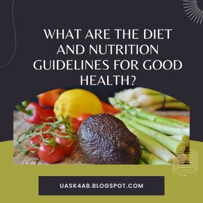 What are the Diet and Nutrition Guidelines For Good Health