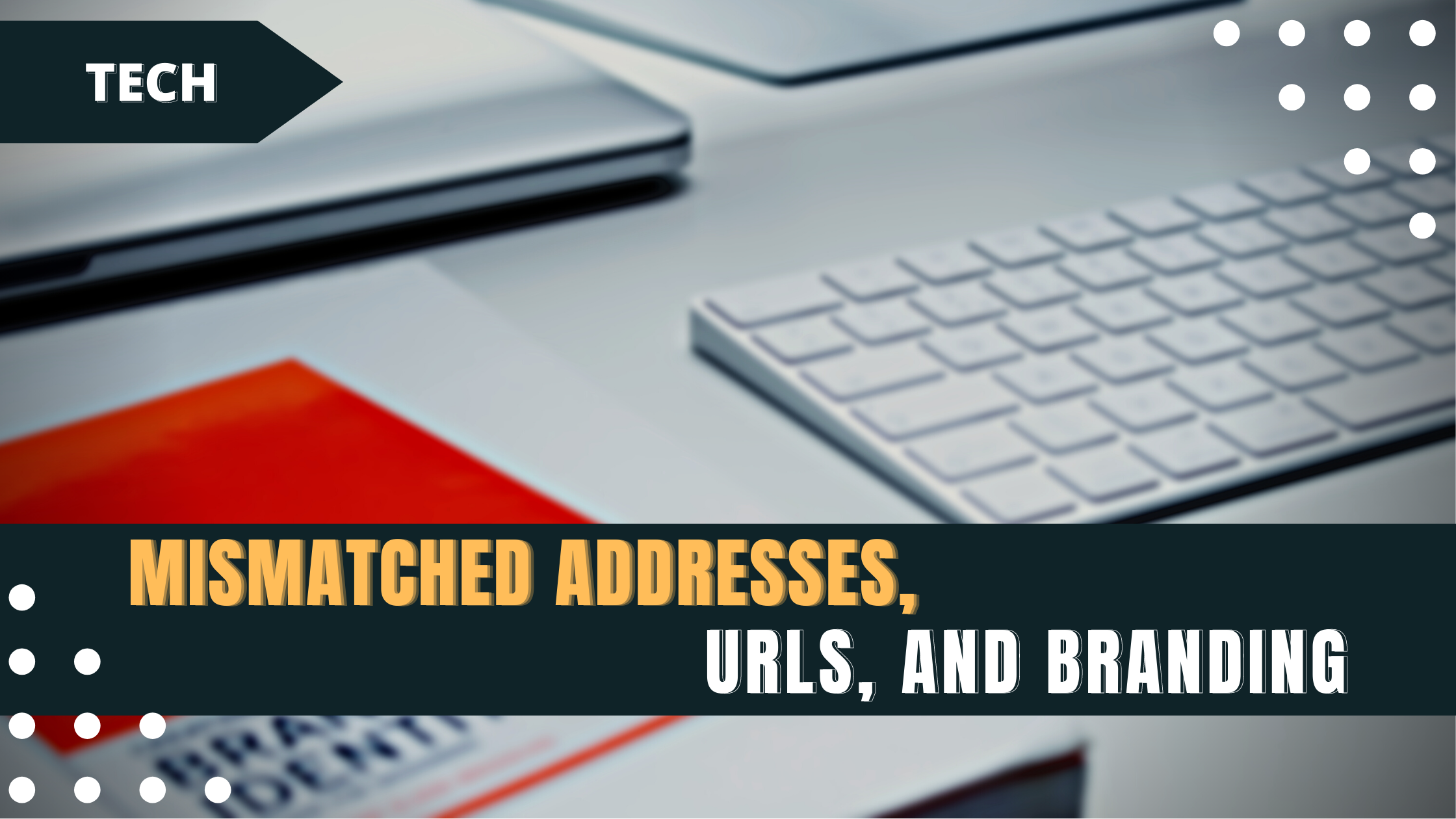 Mismatched Addresses, URLs, and Branding