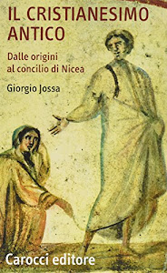 Il cristianesimo antico dalle origini al Concilio di Nicea