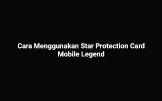 Cara Menggunakan Star Protection Card Mobile Legend 2023