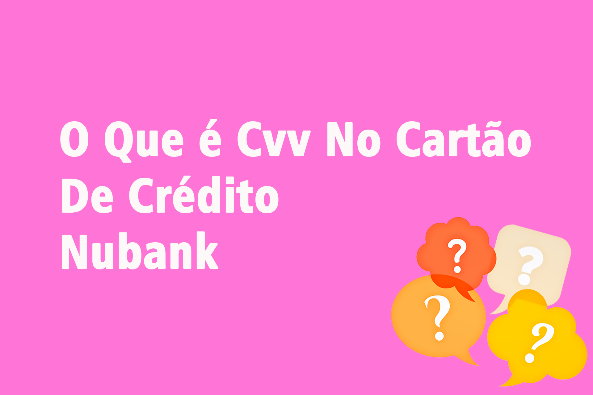 O Que é Cvv No Cartão De Crédito Nubank?