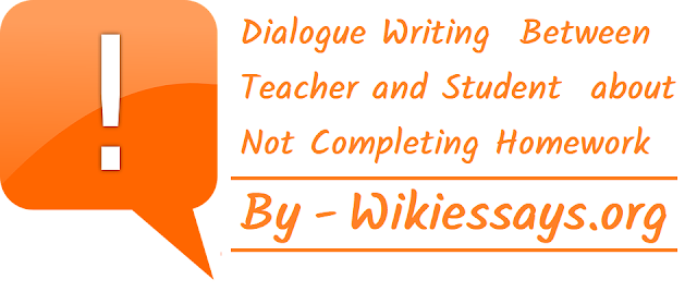 Dialogue Writing  Between Teacher and Student about Homework