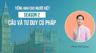 Khóa học Tiếng Anh cho người Việt - Season 2: Câu và tư duy cú pháp