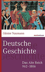 Deutsche Geschichte: Das Alte Reich 962-1806