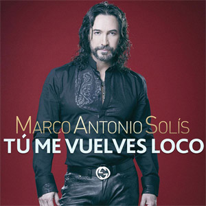 Tu Me Vuelves Loco - Marco Antonio Solis (Álbum)