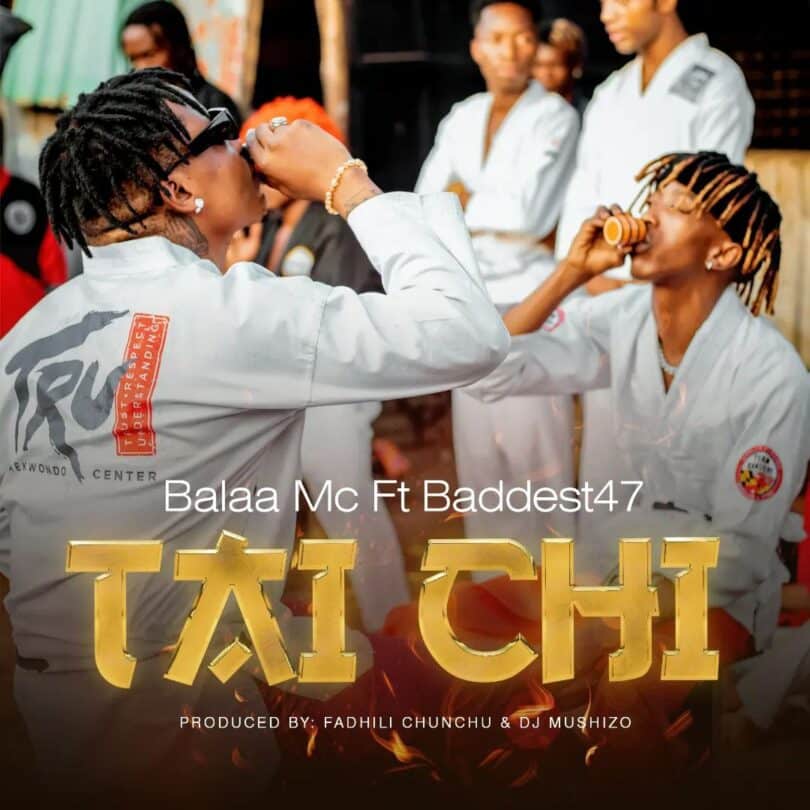 AUDIO | Balaa MC Ft Baddest 47 - Tai Chi | Mp3 DOWNLOAD