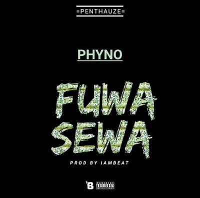 DOWNLOAD MP3: [SONG] Phyno - Fuwa Sewa [Download] Afro Hip Hop baixar new 2018 Too Exclusive