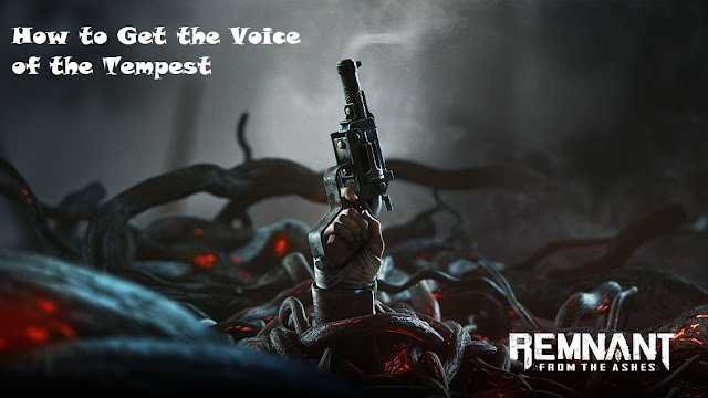 How to Get the Voice of the Tempest in Remnant: From the Ashes