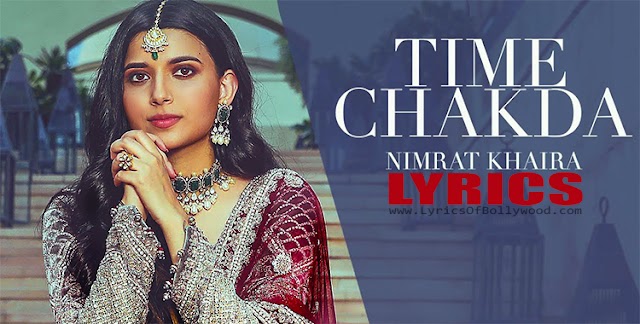 Time Chakda Song Lyrics | Nimrat Khaira | Desi Crew | Rony Ajnali, Gill Machhrai