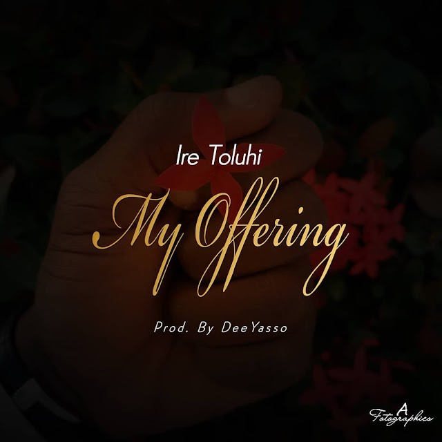 IRE TOLUHI - MY OFFERING | Download mp3