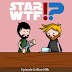 Got Blue Milk? StarWTF Podcast Episode 6