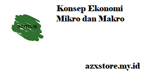 Konsep Ekonomi Mikro dan Makro