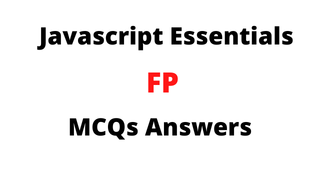 Javascript Essentials FP MCQs Answers