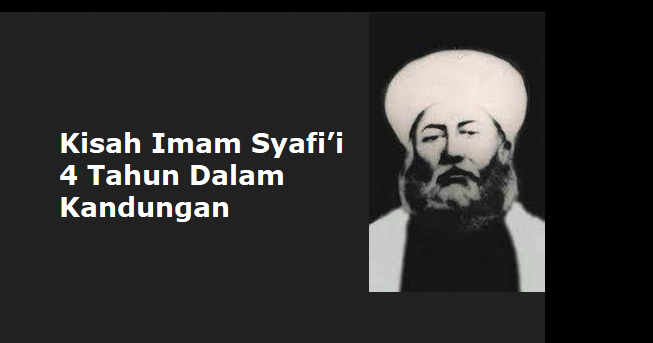 Kisah Imam Syafi’i 4 Tahun Dalam Kandungan