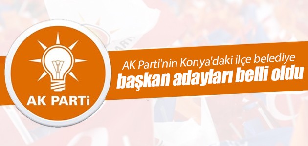 AK Parti'nin Konya'daki ilçe belediye başkan adayları belli oldu 