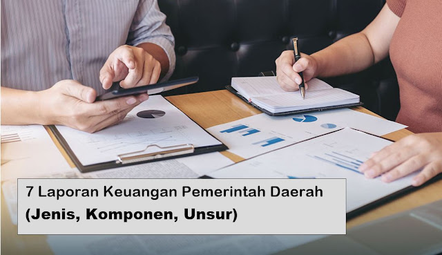 jenis laporan keuangan pemerintah kawasan 7 Laporan Keuangan Pemda (Jenis, Komponen, Unsur)