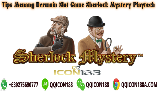 Trik Menang Bermain Slot Game Sherlock Mystery Playtech