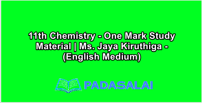 11th Chemistry - One Mark Study Material | Ms. Jaya Kiruthiga - (English Medium)
