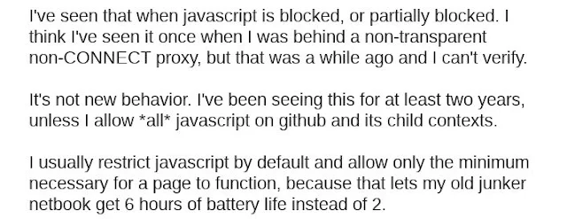 Eu vi isso quando o javascipt é bloqueado ou parcialmente bloqueado. Acho que vi isso uma vez quando eu estava atrás de um proxy não transparente, mas foi há algum tempo atrás e eu não consigo verificar.  Isso não é um novo comportamento. Eu venho vendo isso hé pelo menos dois anos, ao menos que eu permita *todo* javascrit no GitHub seus contexto filho.  Geralmente eu restrinjo javascript pot padrão e permito somente o monimo necessário para a página funcionar, porque isso permite que meu notebook antigo obtenha seis horas de vida da bateria ao invés de duas.
