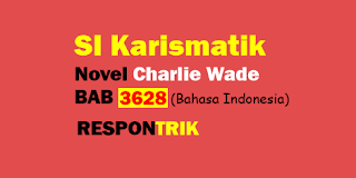 Charlie Wade 3628 Novel Si Karismatik Bahasa Indonesia