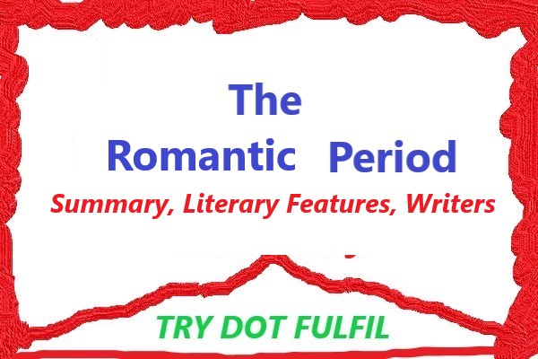 Romantic Period Summary, Romantic Period Literary Features, Romantic Period historical events, romantic period writers, Try.Fulfil, Saiful Munna.