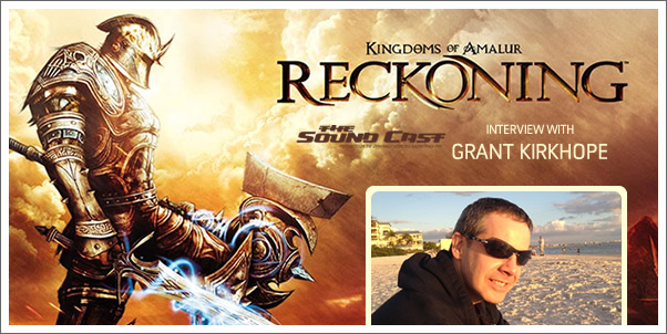 SoundCast Interview:  Grant Kirkhope (Kingdoms of Amalur: Reckoning)