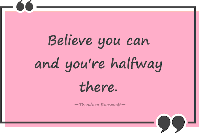 Believe you can and you're halfway there.一Theodore Roosevelt