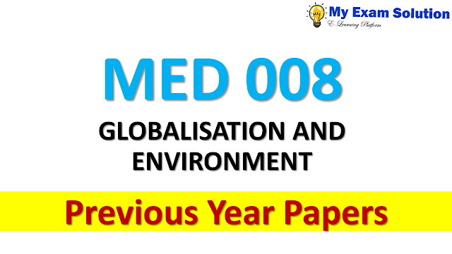 MED 008 GLOBALISATION AND ENVIRONMENT Previous Year Papers