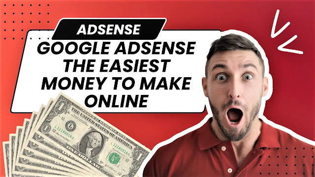 Google Adsense The Easiest Money To Make Online