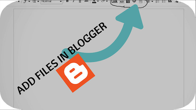 HOW TO ADD FILES IN BLOGGER - IN YOUR POST