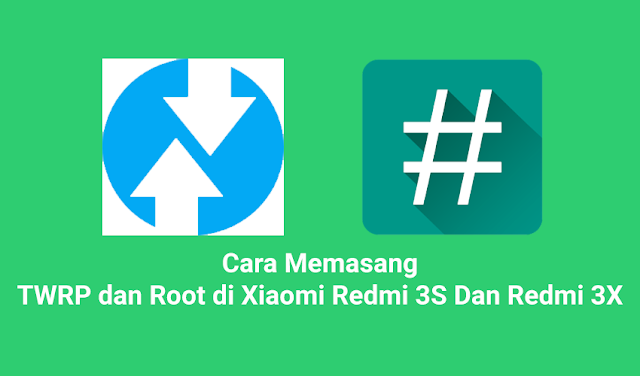 Cara Memasang TWRP dan Root di Xiaomi Redmi 3S Dan Redmi 3X