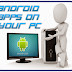 HOW TO ... Use Android Apps On Your Windows PC or MAC
