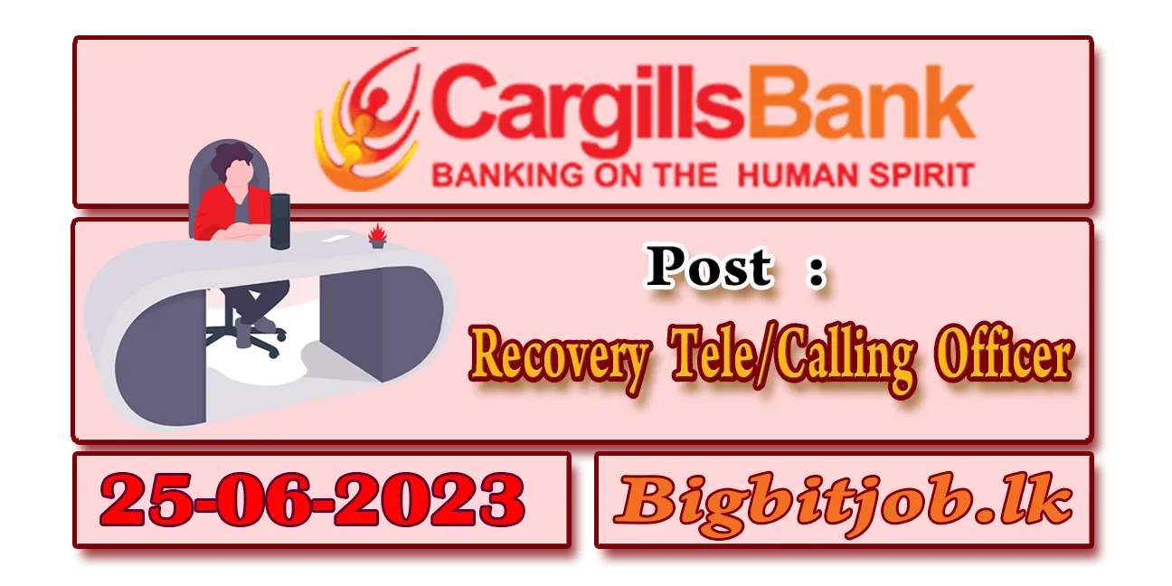 Cargills Bank Vacancies 2023 - Recovery Tele/Calling Officer