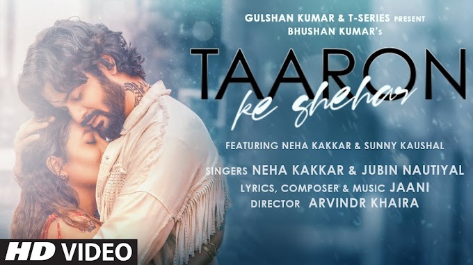 Taaron Ke Shehar Song: lyrics in Hindi  Neha Kakkar, Jubin Nautiyal, Sunny Kaushal |Taaron ke sahar mp3 song Download Neha Kakkar, Jubin Nautiyal,