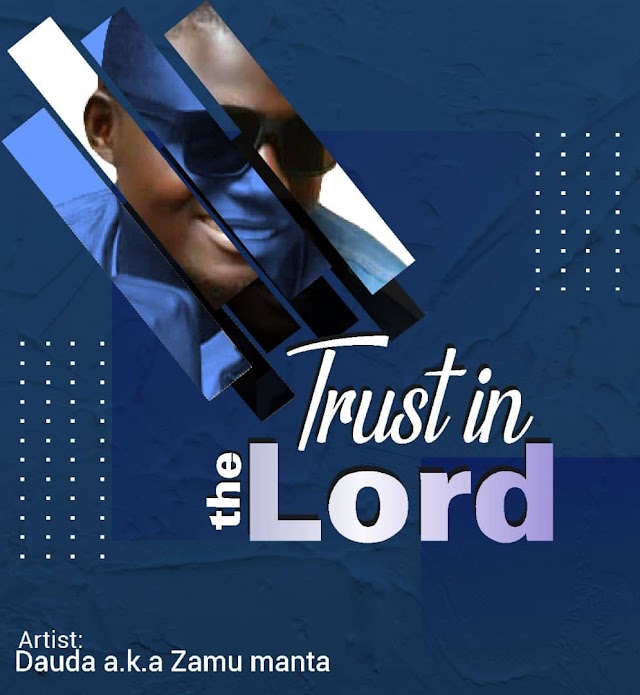 Trust in the Lord - Dauda Ishaku aka Zamu Manta