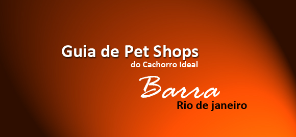 Guia de Pet Shops do cachorroideal.com - Bairro da Barra da Tijuca