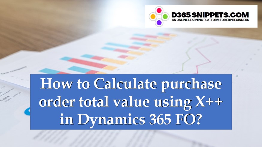 How to Calculate purchase order total value using X++ in Dynamics 365 FO?