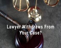 Does It Look Bad If Your Lawyer Withdraws From Your Case?