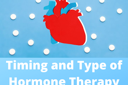 Timing and Type of Hormone Therapy Impacts Its Effectiveness in Preventing Heart Disease