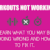 Workouts Not Working - Learn What You May Be Doing Wrong!