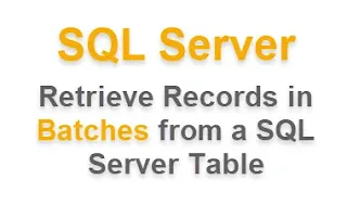 How to Efficiently Retrieve Records in Batches from a SQL Server Table