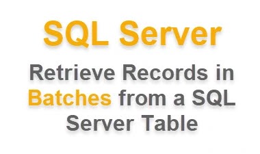 How to Retrieve Records in Batches from a SQL Server Table