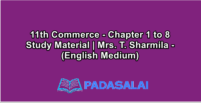 11th Commerce - Chapter 1 to 8 Study Material | Mrs. T. Sharmila - (English Medium)