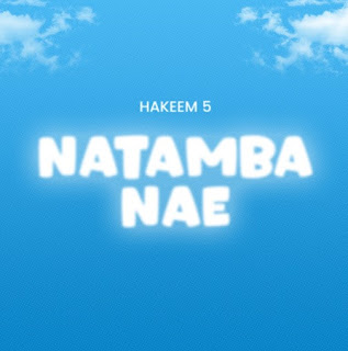 New AUDIO | Hakeem 5 – Natamba Nae | Download