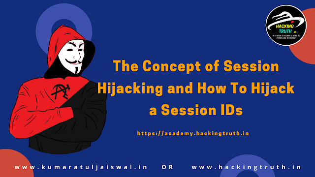 The concept of session hijacking and how to hijack a session IDs