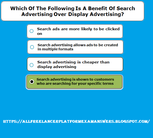 Which of the following is a benefit of search advertising over display advertising answer