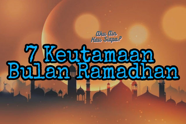 7 Keutamaan Bulan Ramadan