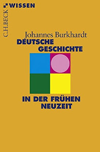 Deutsche Geschichte in der frühen Neuzeit (Beck'sche Reihe)